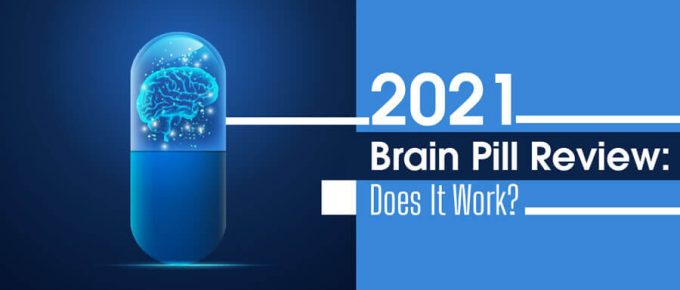 2021 Brain Pill Review: Does It Work?