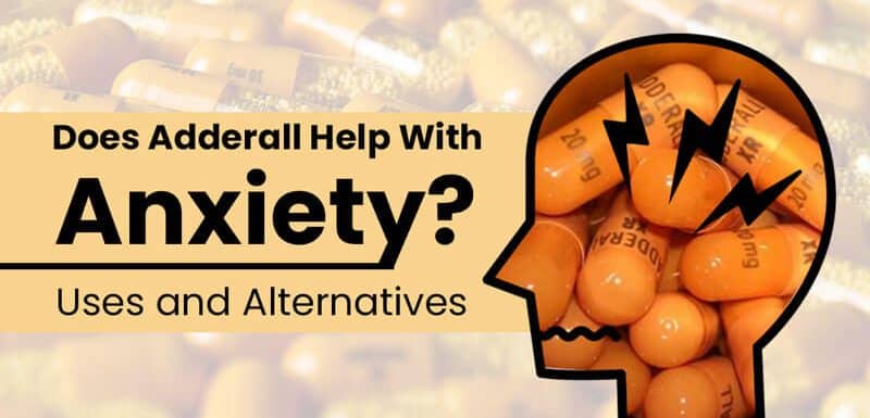 Does Adderall Help With Anxiety? Uses and Alternatives