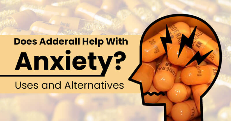 Does Adderall Help With Anxiety? Uses and Alternatives