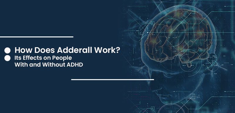 How Does Adderall Work? Its Effects on People With and Without ADHD