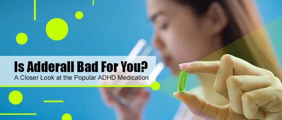 Is Adderall Bad For You? A Closer Look at the Popular ADHD Medication