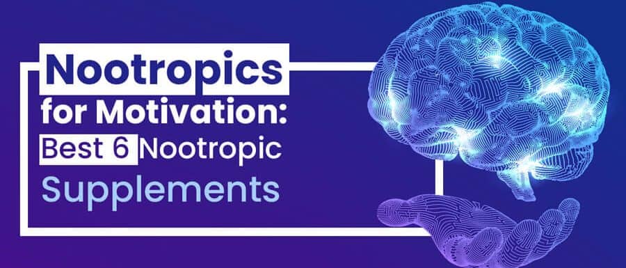 Nootropics for Motivation: Best 6 Nootropic Supplements